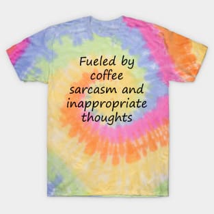 fueled by coffee sarcasm and inappropriate thoughts T-Shirt